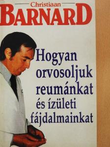 Prof. Christiaan Barnard - Hogyan orvosoljuk reumánkat és ízületi fájdalmainkat [antikvár]