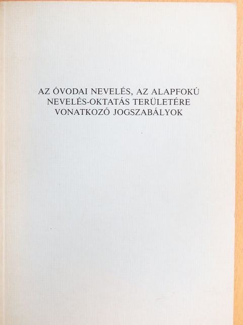 Az óvodai nevelés, az alapfokú nevelés-oktatás területére vonatkozó jogszabályok [antikvár]