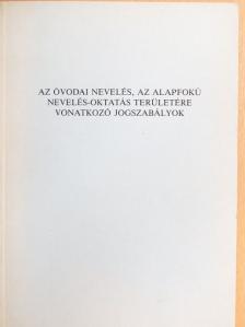 Az óvodai nevelés, az alapfokú nevelés-oktatás területére vonatkozó jogszabályok [antikvár]