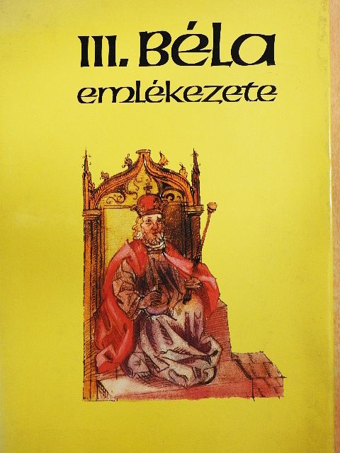 Makk Ferenc - III. Béla emlékezete [antikvár]