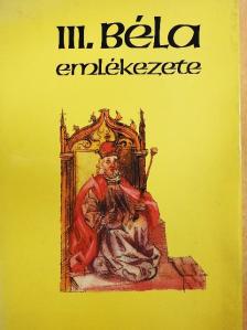 Makk Ferenc - III. Béla emlékezete [antikvár]