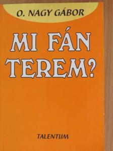 O. Nagy Gábor - Mi fán terem? [antikvár]