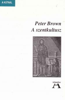 BROWN, PETER - A szentkultusz [antikvár]