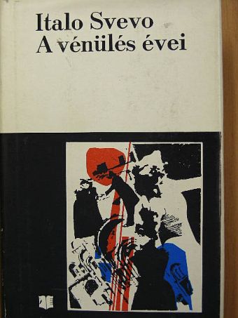 Italo Svevo - A vénülés évei [antikvár]