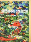 Apró Ferenc - Szegedtől Szegedig - Antológia 2011 [antikvár]