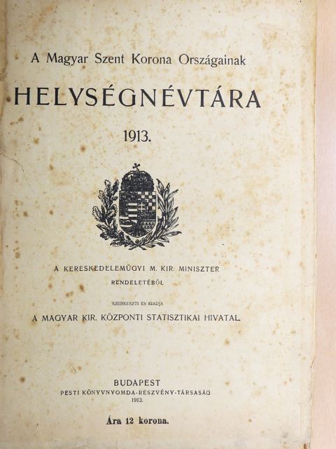 A Magyar Szent Korona Országainak Helységnévtára 1913. (rossz állapotú) [antikvár]