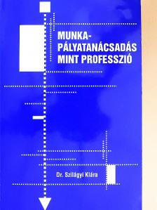 Dr. Szilágyi Klára - Munka-pályatanácsadás mint professzió [antikvár]