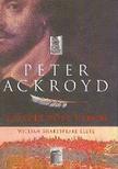 Peter Ackroyd - Tetszés volt célom - William Shakespeare élete