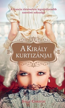 Sally Christie - A király kurtizánjai [eKönyv: epub, mobi]