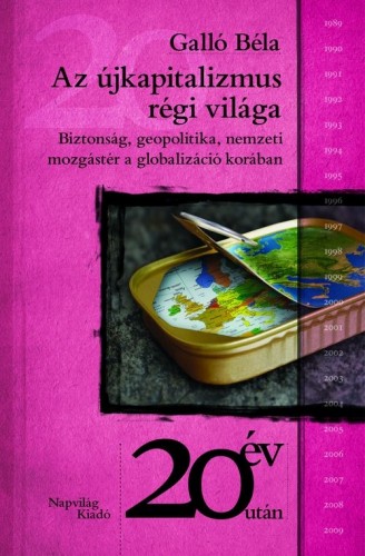 Galló Béla - Az újkapitalizmus régi világa. Biztonság, geopolitika és nemzeti mozgástér a globalizáció korában [eKönyv: epub, mobi]