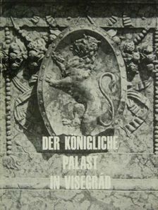 Héjj Miklós - Der Königliche Palast in Visegrád [antikvár]
