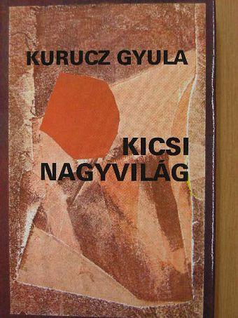 Kurucz Gyula - Kicsi nagyvilág [antikvár]