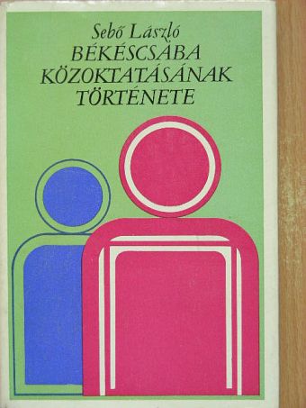 Sebő László - Békéscsaba közoktatásának története [antikvár]