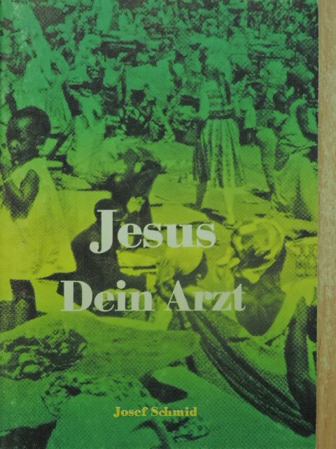 Josef Schmid - Jesus - Dein Arzt [antikvár]