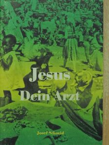 Josef Schmid - Jesus - Dein Arzt [antikvár]