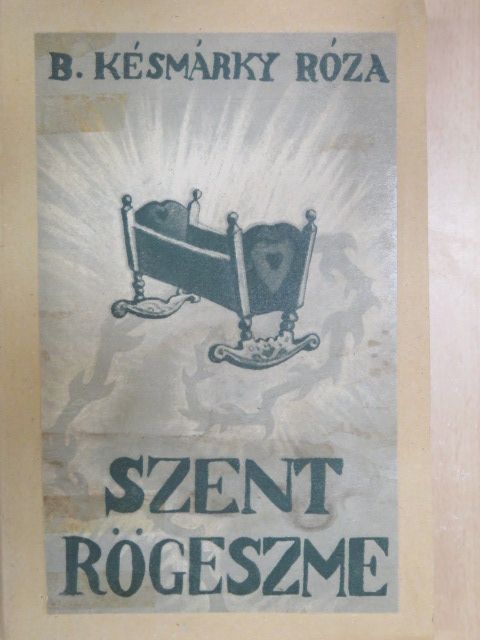 B. Késmárky Róza - Szent rögeszme [antikvár]