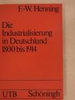 Friedrich-Wilhelm Henning - Die Industrialisierung in Deutschland 1800 bis 1914 [antikvár]