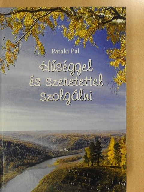 Pataki Pál - Hűséggel és szeretettel szolgálni [antikvár]