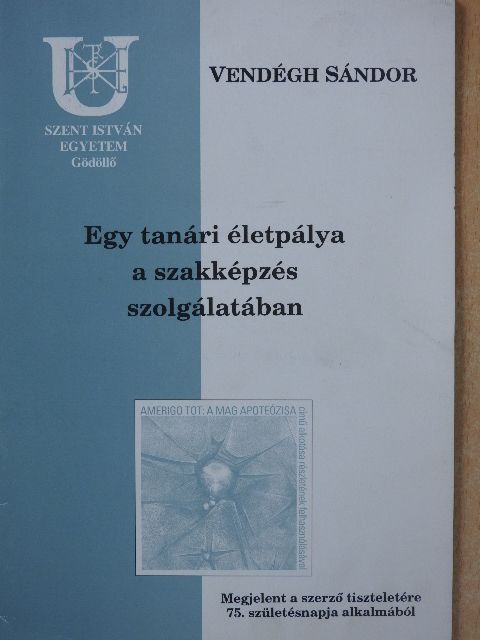 Vendégh Sándor - Egy tanári életpálya a szakképzés szolgálatában (dedikált példány) [antikvár]