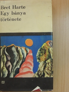 Bret Harte - Egy bánya története [antikvár]