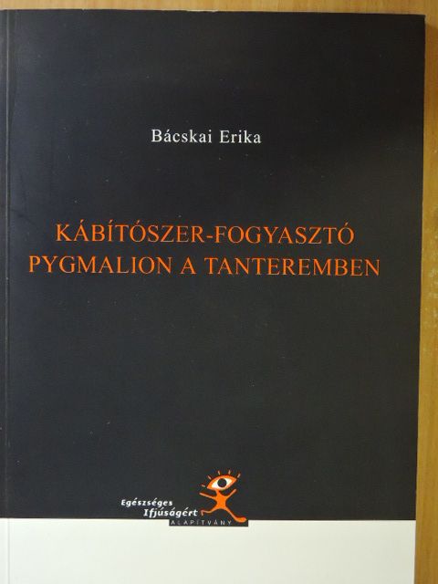 Bácskai Erika - Kábítószer-fogyasztó Pygmalion a tanteremben [antikvár]