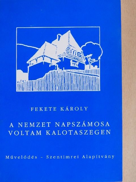 Fekete Károly - A nemzet napszámosa voltam Kalotaszegen [antikvár]