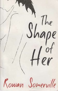 Rowan Somerville - The Shape of Her [antikvár]