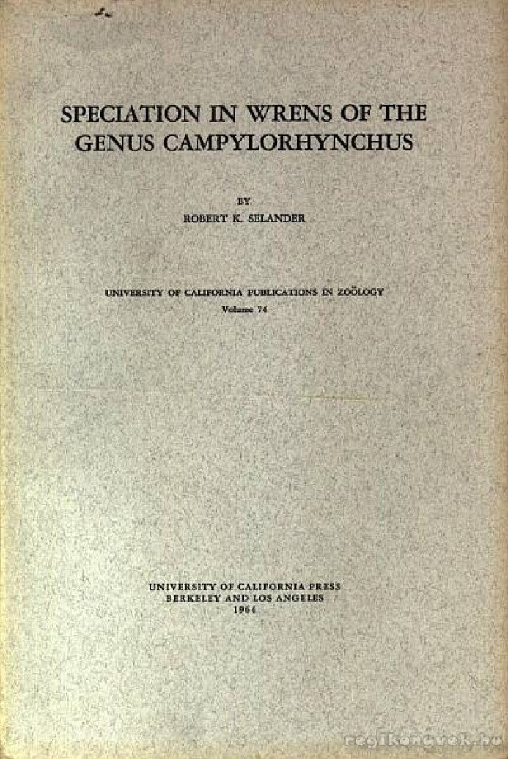 Robert K. Selander - Speciation in Wrens of the genus Campylorhynchus (Az ökörszem vizsgálata a campylorhynchus nemben) [antikvár]
