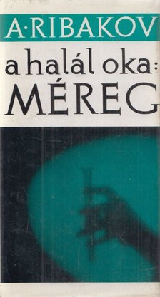 Ribakov, Anatolij - A halál oka méreg [antikvár]