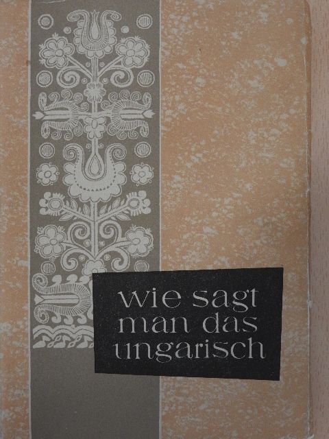 Wie sagt man das ungarisch? [antikvár]