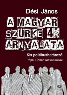 Dési János - A magyar szürke 48 árnyalata [antikvár]