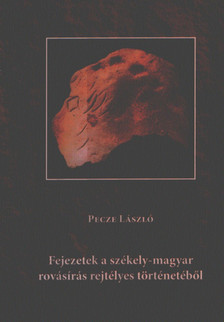 Péczely László - Fejezetek a székely-magyar rovásírás rejtélyes történetéből [antikvár]