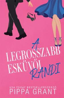 Pippa Grant - A legrosszabb esküvői randi [eKönyv: epub, mobi]