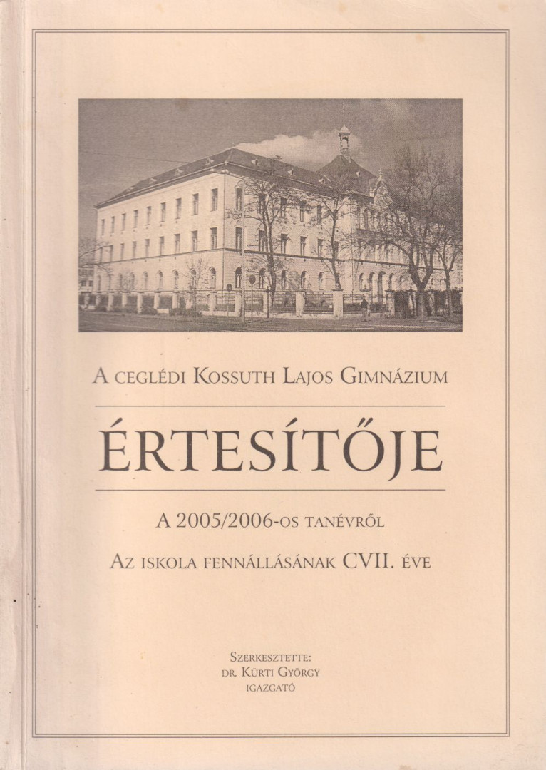 Dr. Kürti György - A Ceglédi Kossuth Lajos Gimnázium értesítője a 2005-2006-os tanévről [antikvár]