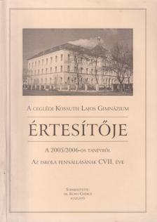 Dr. Kürti György - A Ceglédi Kossuth Lajos Gimnázium értesítője a 2005-2006-os tanévről [antikvár]