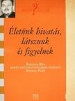 Spangel Péter - Életünk hivatás, látszunk és figyelnek [antikvár]