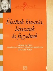 Spangel Péter - Életünk hivatás, látszunk és figyelnek [antikvár]