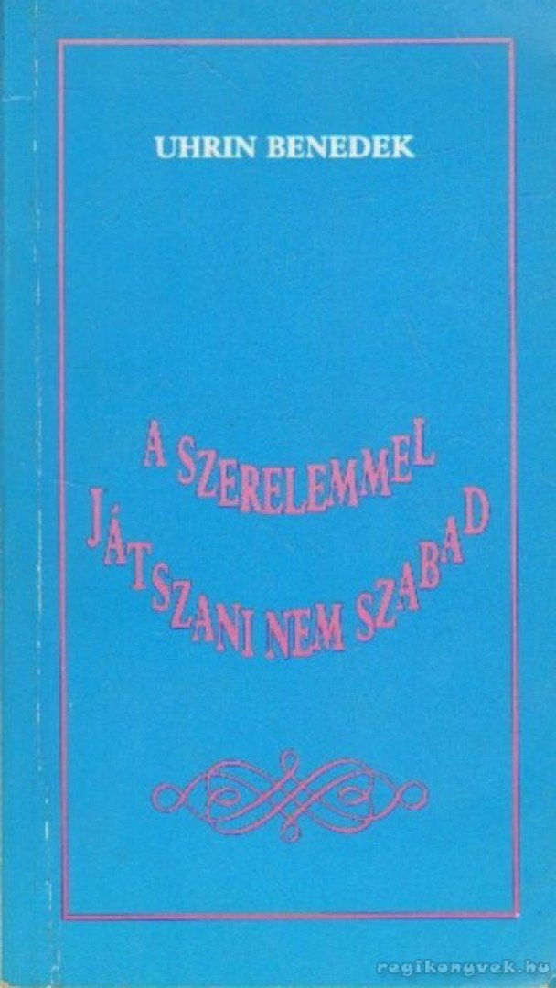 Uhrin Benedek - A szerelemmel játszani nem szabad (dedikált) [antikvár]