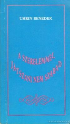 Uhrin Benedek - A szerelemmel játszani nem szabad (dedikált) [antikvár]