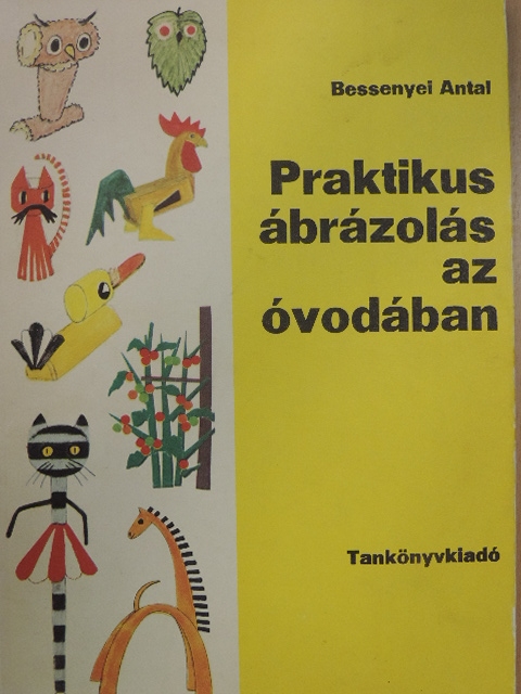 Bessenyei Antal - Praktikus ábrázolás az óvodában [antikvár]