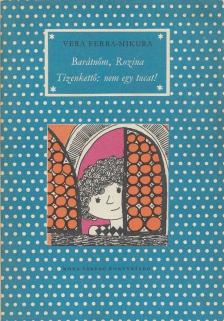 Vera Ferra-Mikura - Barátnőm, Rozina / Tizenkettő: nem egy tucat [antikvár]