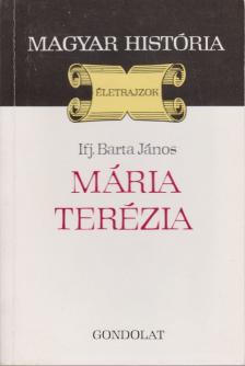 Ifj. Barta János - Mária Terézia [antikvár]
