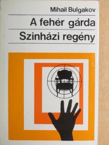 Mihail Bulgakov - A fehér gárda/Színházi regény [antikvár]