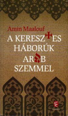 Amin Maalouf - A keresztes háborúk arab szemmel [antikvár]
