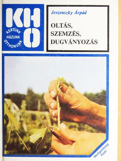 Jeszenszky Árpád - Oltás, szemzés, dugványozás [antikvár]