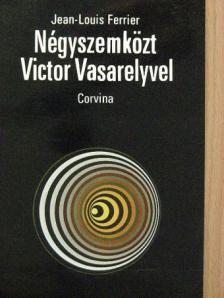 Jean-Louis Ferrier - Négyszemközt Victor Vasarelyvel [antikvár]