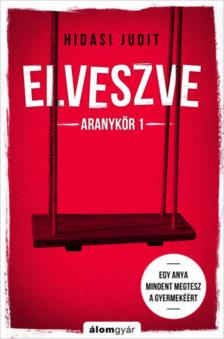 Hidasi Judit - Elveszve - Aranykör 1. (dedikált) [antikvár]