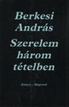 BERKESI ANDRÁS - Szerelem három tételben [antikvár]