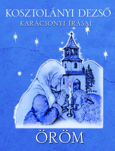 Kosztolányi Dezső - Öröm - Kosztolányi Dezső karácsonyi írásai [eKönyv: epub, mobi]