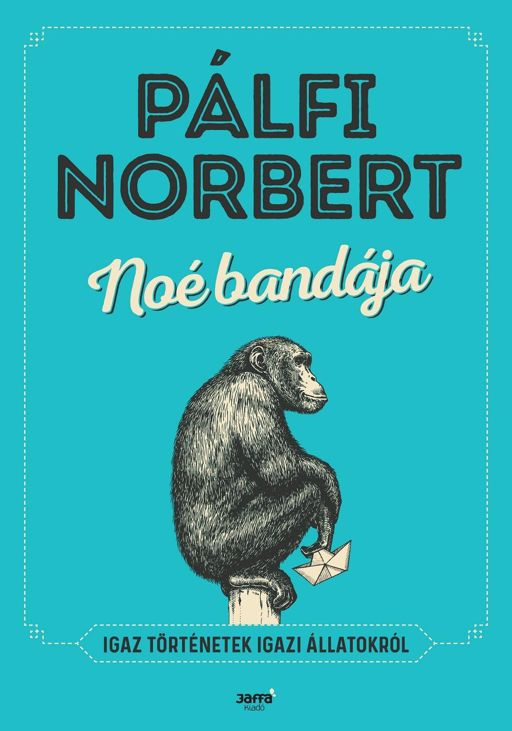 Pálfi Norbert - Noé bandája - Igaz történetek igazi állatokról - ÜKH 2018
